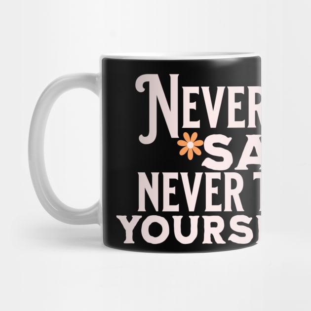 Never Say Never to Yourself by Alisia's Store 1